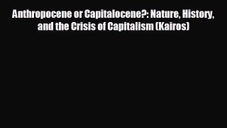 FREE DOWNLOAD Anthropocene or Capitalocene?: Nature History and the Crisis of Capitalism (Kairos)#