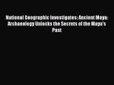 [PDF] National Geographic Investigates: Ancient Maya: Archaeology Unlocks the Secrets of the