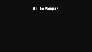 [PDF] On the Pampas Read Full Ebook