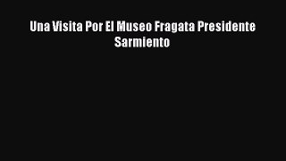 [PDF] Una Visita Por El Museo Fragata Presidente Sarmiento Download Online