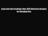 Read Easy Low Carb Cooking: Over 300 Delicious Recipes for Everyday Use Ebook Free