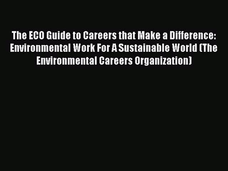 Free [PDF] Downlaod The ECO Guide to Careers that Make a Difference: Environmental Work For