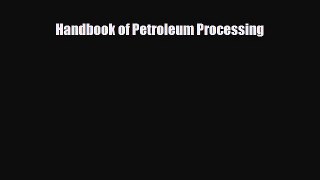 FREE PDF Handbook of Petroleum Processing  BOOK ONLINE
