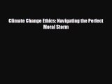 EBOOK ONLINE Climate Change Ethics: Navigating the Perfect Moral Storm  DOWNLOAD ONLINE