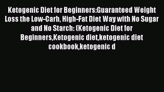 Read Ketogenic Diet for Beginners:Guaranteed Weight Loss the Low-Carb High-Fat Diet Way with