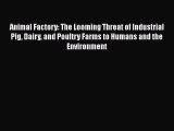 READ book Animal Factory: The Looming Threat of Industrial Pig Dairy and Poultry Farms to