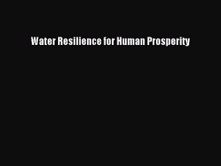 EBOOK ONLINE Water Resilience for Human Prosperity#  FREE BOOOK ONLINE