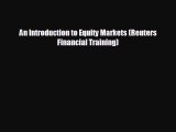 FREE PDF An Introduction to Equity Markets (Reuters Financial Training) READ ONLINE