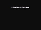 READ book A Fate Worse Than Debt  DOWNLOAD ONLINE