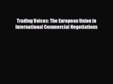 FREE PDF Trading Voices: The European Union in International Commercial Negotiations  DOWNLOAD