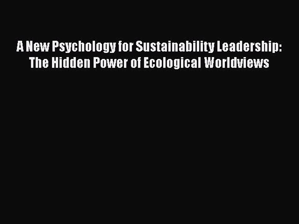 EBOOK ONLINE A New Psychology for Sustainability Leadership: The Hidden Power of Ecological