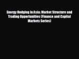 READ book Energy Hedging in Asia: Market Structure and Trading Opportunities (Finance and