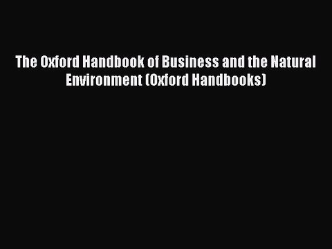 READ book The Oxford Handbook of Business and the Natural Environment (Oxford Handbooks)#