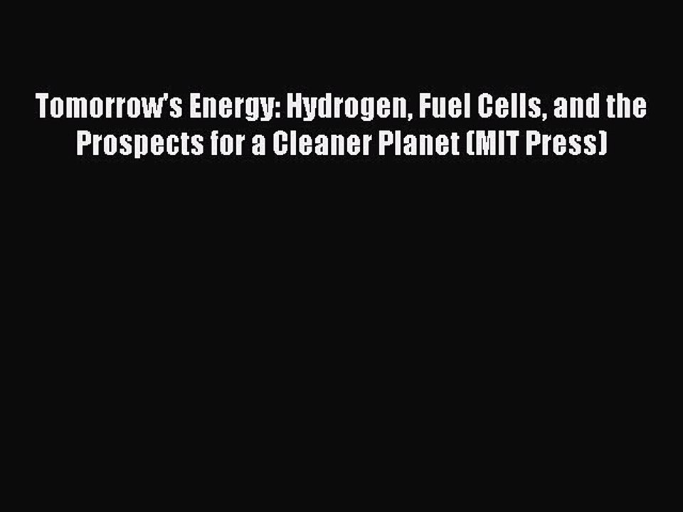 Free [PDF] Downlaod Tomorrow's Energy: Hydrogen Fuel Cells and the Prospects for a Cleaner