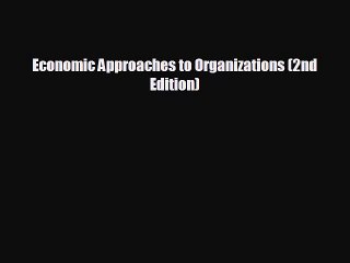Free [PDF] Downlaod Economic Approaches to Organizations (2nd Edition)  BOOK ONLINE