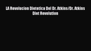Read LA Revolucion Dietetica Del Dr. Atkins/Dr. Atkins Diet Revolution PDF Online