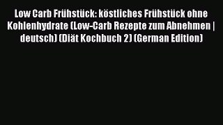 Download Low Carb Frühstück: köstliches Frühstück ohne Kohlenhydrate (Low-Carb Rezepte zum