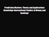 READ book Prediction Markets: Theory and Applications (Routledge International Studies in