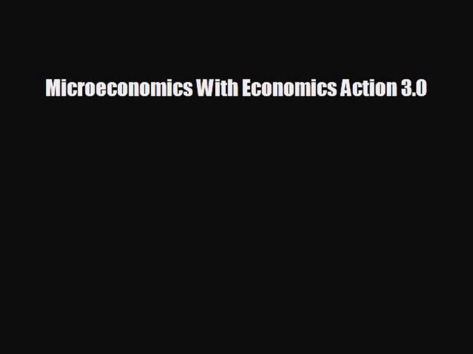 FREE DOWNLOAD Microeconomics With Economics Action 3.0  FREE BOOOK ONLINE