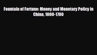 READ book Fountain of Fortune: Money and Monetary Policy in China 1000-1700  FREE BOOOK ONLINE