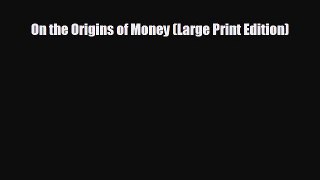 Free [PDF] Downlaod On the Origins of Money (Large Print Edition)  BOOK ONLINE