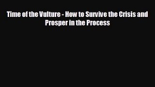 EBOOK ONLINE Time of the Vulture - How to Survive the Crisis and Prosper in the Process  FREE