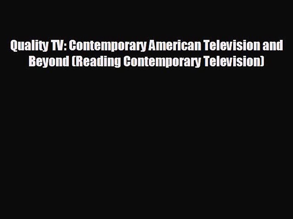 READ book Quality TV: Contemporary American Television and Beyond (Reading Contemporary Television)
