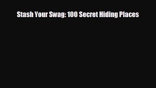 READ book Stash Your Swag: 100 Secret Hiding Places  DOWNLOAD ONLINE