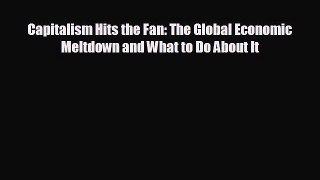 FREE DOWNLOAD Capitalism Hits the Fan: The Global Economic Meltdown and What to Do About It