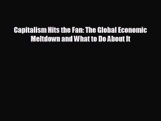 FREE DOWNLOAD Capitalism Hits the Fan: The Global Economic Meltdown and What to Do About It