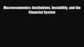 EBOOK ONLINE Macroeconomics: Institutions Instability and the Financial System READ ONLINE