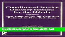 Read Coordinated Service Delivery Systems for the Elderly: New Approaches for Care and Referral in