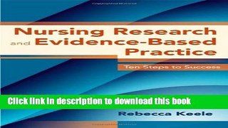 Download Nursing Research And Evidence-Based Practice: Ten Steps to Success (Keele, Nursing