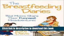 [PDF] The Breastfeeding Diaries: [Real Moms Share Their Funniest Misadventures]  Full EBook