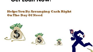 Get Loan Now- Grant You Fiscal Backing Just On A Single Demand