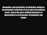 Read Anomalies and curiosities of medicine: being an encyclopedic collection of rare and extraordinary