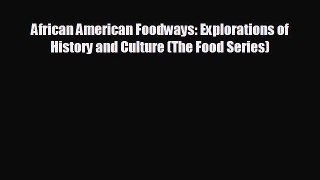 FREE DOWNLOAD African American Foodways: Explorations of History and Culture (The Food Series)