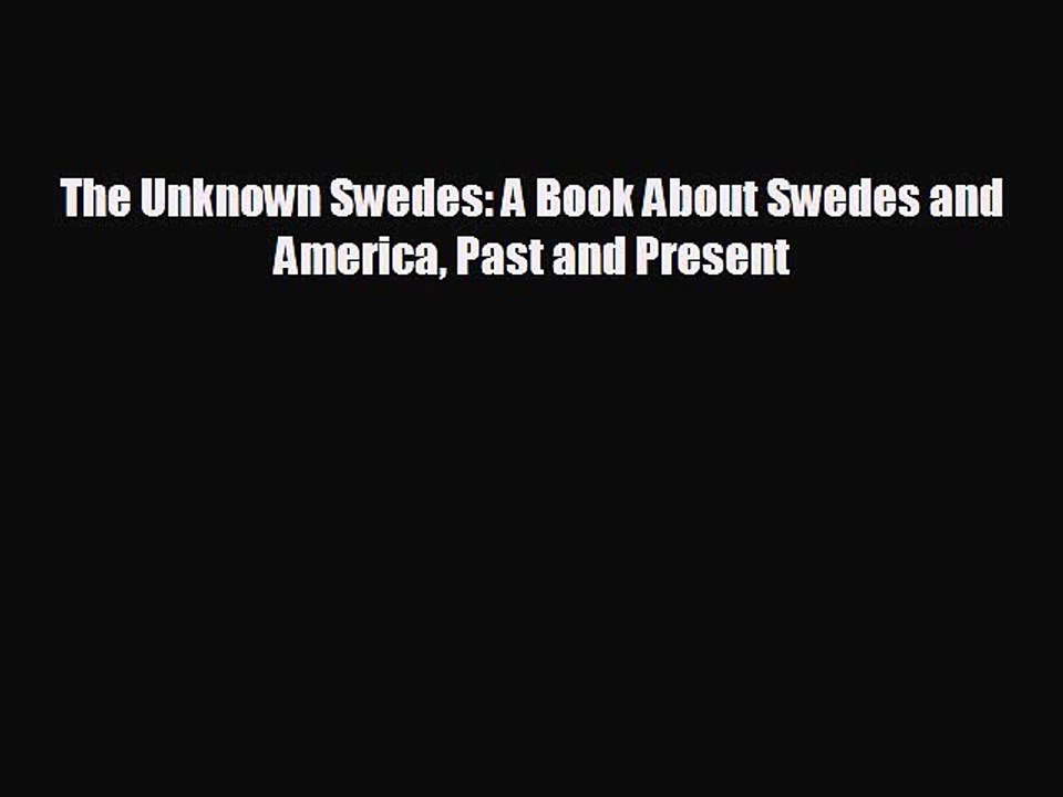 Free [PDF] Downlaod The Unknown Swedes: A Book About Swedes and America Past and Present READ
