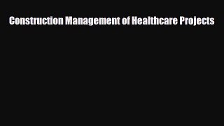 Read Construction Management of Healthcare Projects PDF Online