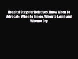 Read Hospital Stays for Relatives: Know When To Advocate When to Ignore When to Laugh and When