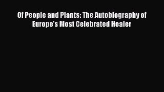 READ book  Of People and Plants: The Autobiography of Europe's Most Celebrated Healer  Full