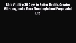 READ FREE FULL EBOOK DOWNLOAD  Chia Vitality: 30 Days to Better Health Greater Vibrancy and
