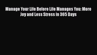 READ book  Manage Your Life Before Life Manages You: More Joy and Less Stress in 365 Days