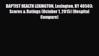 Read BAPTIST HEALTH LEXINGTON Lexington KY 40503: Scores & Ratings (October 1 2015) (Hospital