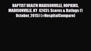 Read BAPTIST HEALTH MADISONVILLE HOPKINS MADISONVILLE KY  42431: Scores & Ratings (1 October