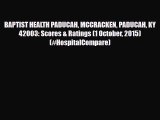 Read BAPTIST HEALTH PADUCAH MCCRACKEN PADUCAH KY  42003: Scores & Ratings (1 October 2015)