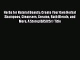 READ FREE FULL EBOOK DOWNLOAD  Herbs for Natural Beauty: Create Your Own Herbal Shampoos Cleansers