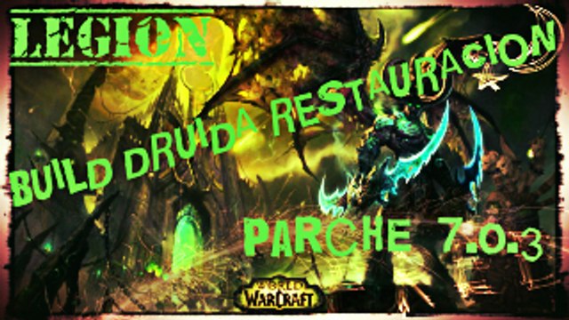 Wolrd of Wacraft Legion . Guia - Build Druida Restauracion Legion parche 7.0.3