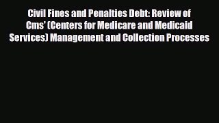 Read Civil Fines and Penalties Debt: Review of Cms' (Centers for Medicare and Medicaid Services)