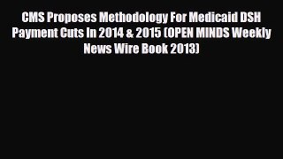 Download CMS Proposes Methodology For Medicaid DSH Payment Cuts In 2014 & 2015 (OPEN MINDS